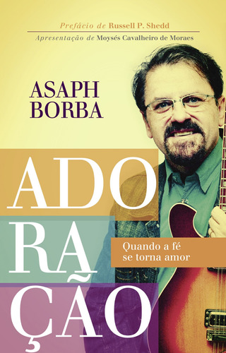 Adoração: Quando a fé se torna amor, de Asaph Borba. Editorial Thomas Nelson Brasil, tapa mole en português, 2017