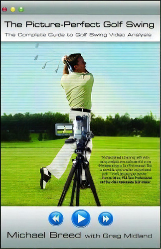 The Picture-perfect Golf Swing : The Complete Guide To Golf Swing Video Analysis, De Michael Breed. Editorial Atria Books, Tapa Blanda En Inglés