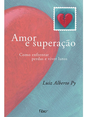 Amor e superação: Como enfrentar perdas e viver lutos, de Py, Luiz Alberto. Editora Rocco Ltda, capa mole em português, 2010