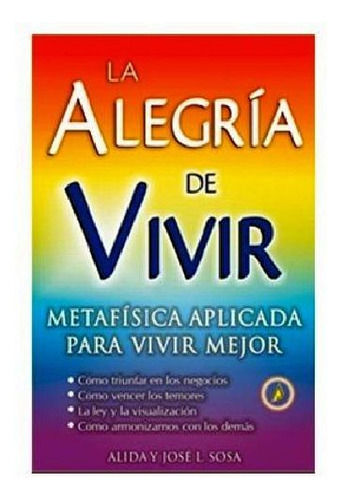 Alegra De Vivir, La  -metafsica Aplicada Para Vivir Mejor