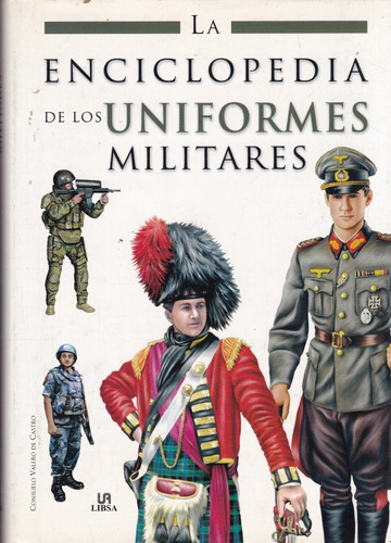 La Enciclopedia De Los Uniformes Militares, De Consuelo Valero De Castro. Editorial Libsa, Tapa Dura En Español, 2009