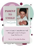 Libro Parent To Child-the Guide : How To Create A Compreh...
