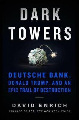 Dark Towers : Deutsche Bank, Donald Trump, And An Epic Trail