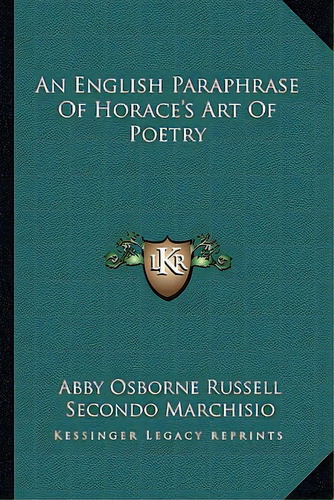 An English Paraphrase Of Horace's Art Of Poetry, De Russell, Abby Osborne. Editorial Kessinger Pub Llc, Tapa Blanda En Inglés