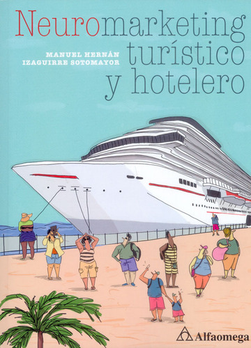 Neuromarketing turistico y hotelero, de Manuel Hernán y Izaguirre Sotomayor. Serie 9587784213, vol. 1. Editorial Alpha Editorial S.A, tapa blanda, edición 2018 en español, 2018