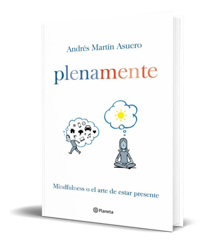 Plena mente, de Andrés Martín Asuero. Editorial Planeta, tapa blanda en español, 2015