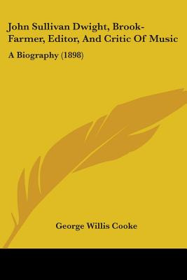 Libro John Sullivan Dwight, Brook-farmer, Editor, And Cri...