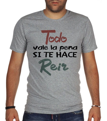 Remera De Hombre Todo Vale La Pena Si Te Hace Reir