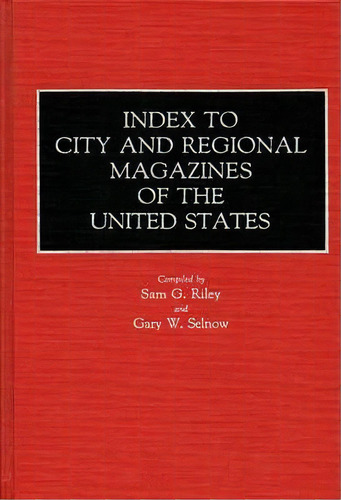 Index To City And Regional Magazines Of The United States, De Sam G. Riley. Editorial Abc Clio, Tapa Dura En Inglés