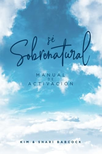 Libro: Sé Sobrenatural: Manual De Activación (spanish Editio