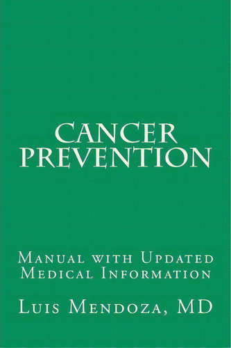 Cancer Prevention English Version, De Ph Luis Mendoza Md. Editorial Createspace Independent Publishing Platform, Tapa Blanda En Inglés