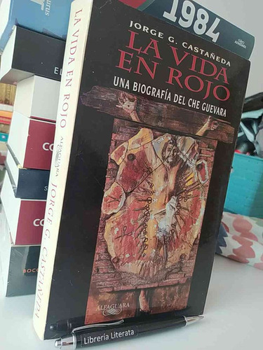 La Vida En Rojo Biografía Del Che Guevara Jroge G Castañeda 