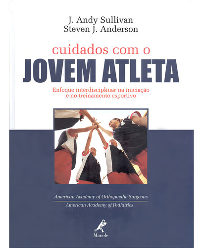 Cuidados com o jovem atleta: Enfoque Interdisciplinar Na Iniciação E Treinamento Esportivo, de Sullivan, J. Andy. Editorial Editora Manole Saúde, capa mole em português, 2004