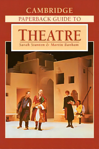The Cambridge Paperback Guide To Theatre, De Sarah Stanton. Editorial Cambridge University Press, Tapa Blanda En Inglés