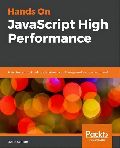 Hands-on Javascript High Performance : Build Faster Web Apps Using Node.js, Svelte.js, And Webass..., De Justin Scherer. Editorial Packt Publishing Limited, Tapa Blanda En Inglés