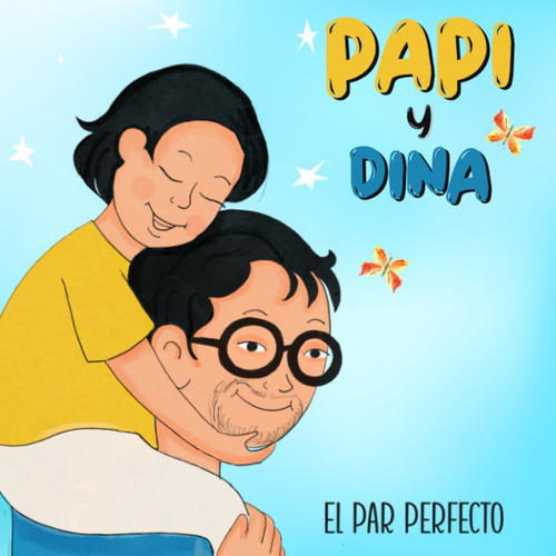 Papi Y Dina: La Pareja Perfecta: Un Cuento De Amor Incondici