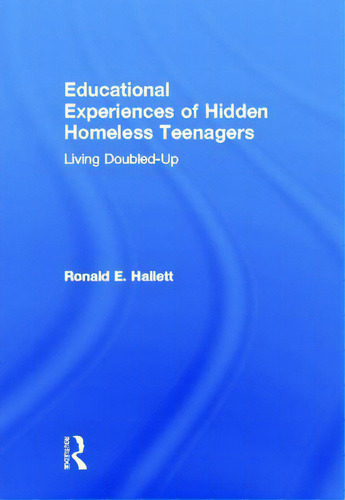 Educational Experiences Of Hidden Homeless Teenagers: Living Doubled-up, De Hallett, Ronald E.. Editorial Routledge, Tapa Dura En Inglés
