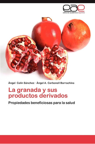Libro: La Granada Y Sus Productos Derivados: Propiedades Ben