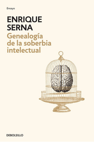 Genealogía de la soberbia intelectual, de Serna, Enrique. Serie Ensayo Editorial Debolsillo, tapa blanda en español, 2015