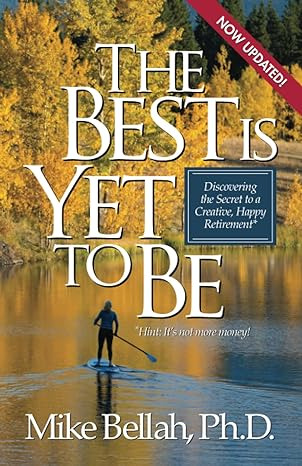The Best Is Yet To Be: Discovering The Secret To A Creative,