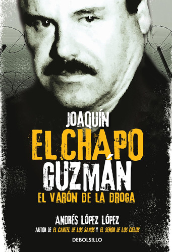 Libro: Joaquín El Chapo Guzmán: El Varón De La Droga Joaquín