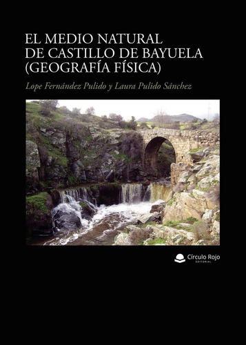 El Medio Natural De Castillo De Bayuela (Geografía Física): No, de Fernández Pulido, Lope.., vol. 1. Grupo Editorial Círculo Rojo SL, tapa pasta blanda, edición 1 en inglés, 2020