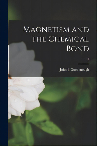 Magnetism And The Chemical Bond; 1, De Goodenough, John B.. Editorial Hassell Street Pr, Tapa Blanda En Inglés