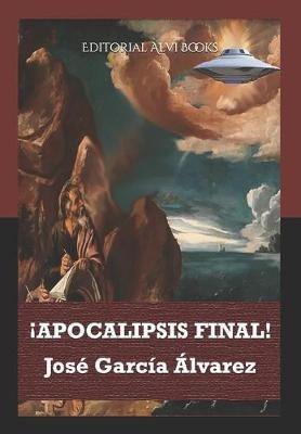 !apocalipsis Final! : Editorial Alvi Books - Jose Garcia Alv