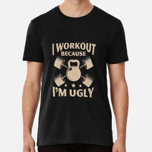 Remera I Workout Because Im Ugly Gym Fitness Algodon Premium