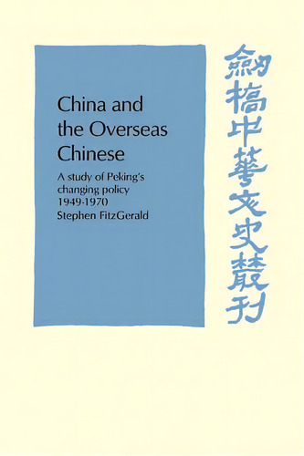 Cambridge Studies In Chinese History, Literature And Institutions: China And The Overseas Chinese..., De Stephen Fitzgerald. Editorial Cambridge University Press, Tapa Blanda En Inglés