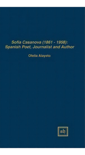 Sof A Casanova (1862-1958), De Ofelia Alayeto. Editorial Scripta Humanistica, Tapa Dura En Inglés