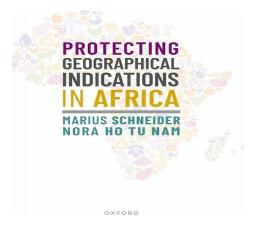 Protecting Geographical Indications In Africa, De Founder And Attorney-at-law Marius Schneider. Editorial Oxford University Press, Tapa Dura En Inglés