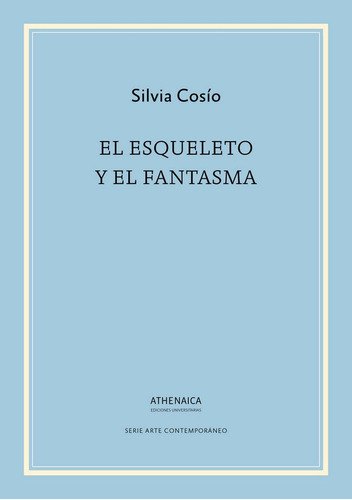 El Esqueleto Y El Fantasma, De Cosío Díaz, Silvia. Editorial Athenaica Ediciones Universitarias, Tapa Blanda En Español