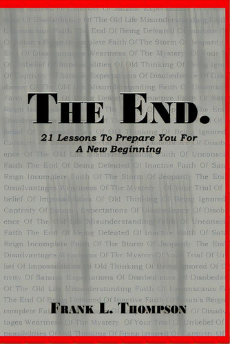 The End. 21 Lessons To Prepare You For A New Beginning, De Thompson, Frank. Editorial Lulu Pr, Tapa Blanda En Inglés
