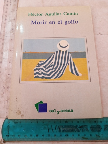 Morir En El Golfo Héctor Aguilar Camín Cal Y Arena