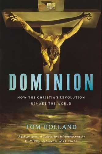Dominion : How The Christian Revolution Remade The World, De Tom Holland. Editorial Basic Books, Tapa Blanda En Inglés