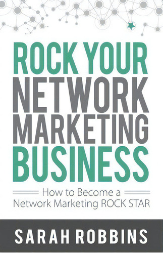 Rock Your Network Marketing Business : How To Become A Network Marketing Rock Star, De Sarah Robbins. Editorial Robbins Skin Care Consulting, Tapa Blanda En Inglés, 2013