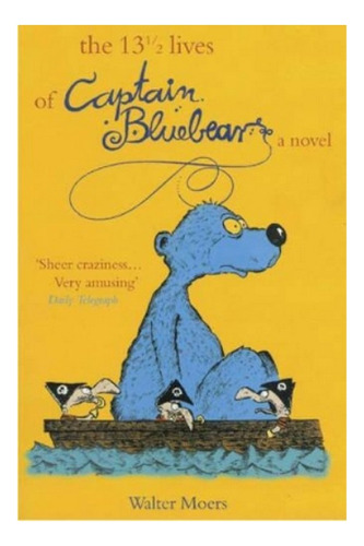 The 13 1/2 Lives Of Captain Bluebear - Walter Moers. Eb5