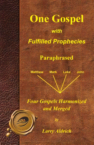 One Gospel With Fulfilled Prophecies: Paraphrased Four Gospels Harmonized And Merged: With Fulfilled Prophecies Paraphrased, De Aldrich, Larry., Vol. 1. Editorial Authorhouse, Tapa Blanda En Inglés