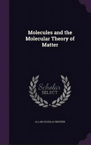 Molecules And The Molecular Theory Of Matter, De Risteen, Allan Douglas. Editorial Palala Pr, Tapa Dura En Inglés