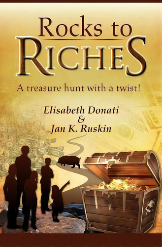 Rocks To Riches: A Treasure Hunt With A Twist!, De Elisabeth Donati., Vol. 1. Editorial Creative Wealth Intl., Llc, Tapa Blanda En Inglés