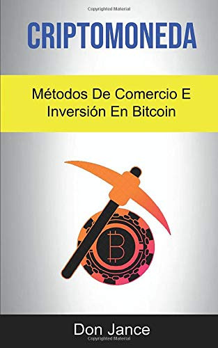 Criptomoneda: Metodos De Comercio E Inversion En Bitcoin