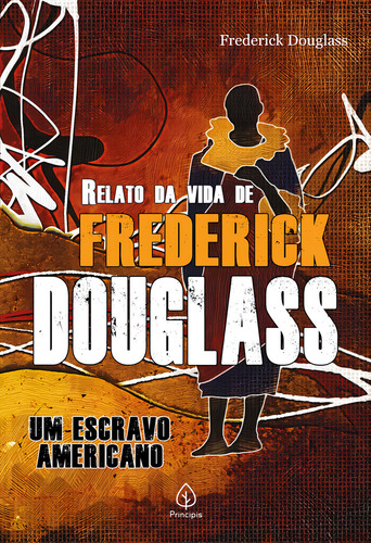 Relato da vida de Frederick Douglass: Um escravo americano, de Douglass, Frederick. Biografias Editorial Principis, capa mole em português, 2021