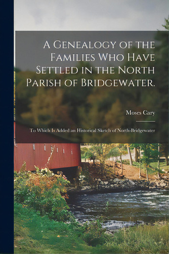 A Genealogy Of The Families Who Have Settled In The North Parish Of Bridgewater.: To Which Is Add..., De Cary, Moses 1748-1838. Editorial Legare Street Pr, Tapa Blanda En Inglés