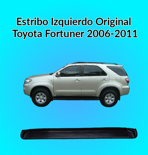Estribo Izquierdo Toyota Fortuner 2006-2011 Original 100% 