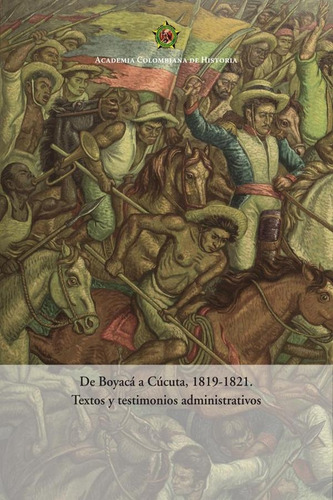 De Boyacá A Cúcuta, 1819-1821.textos Y Testimonios Administrativos2020, De Luis Horacio López Dominguez. Editorial Academia Colombiana De Historia, Tapa Blanda, Edición 1 En Español, 2020