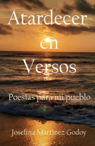 Atardecer En Versos: Poesias Para Mi Pueblo