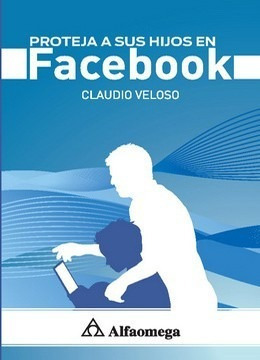 Libro Proteja A Sus Hijos En Facebook Veloso Alfaomega 