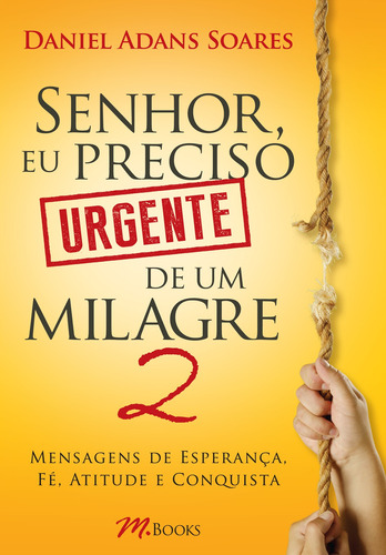 Senhor, Eu Preciso Urgente de Um Milagre 2, de Soares, Daniel Adans. M.Books do Brasil Editora Ltda, capa mole em português, 2015