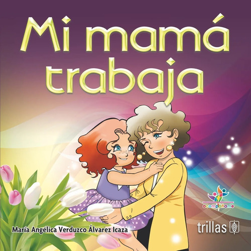 Mi Mama Trabaja Serie Acompáñame, De Verduzco Alvarez-icaza, Maria Angelica., Vol. 1. Editorial Trillas, Tapa Blanda En Español, 2014